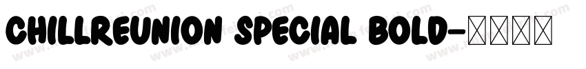 ChillReunion Special Bold字体转换